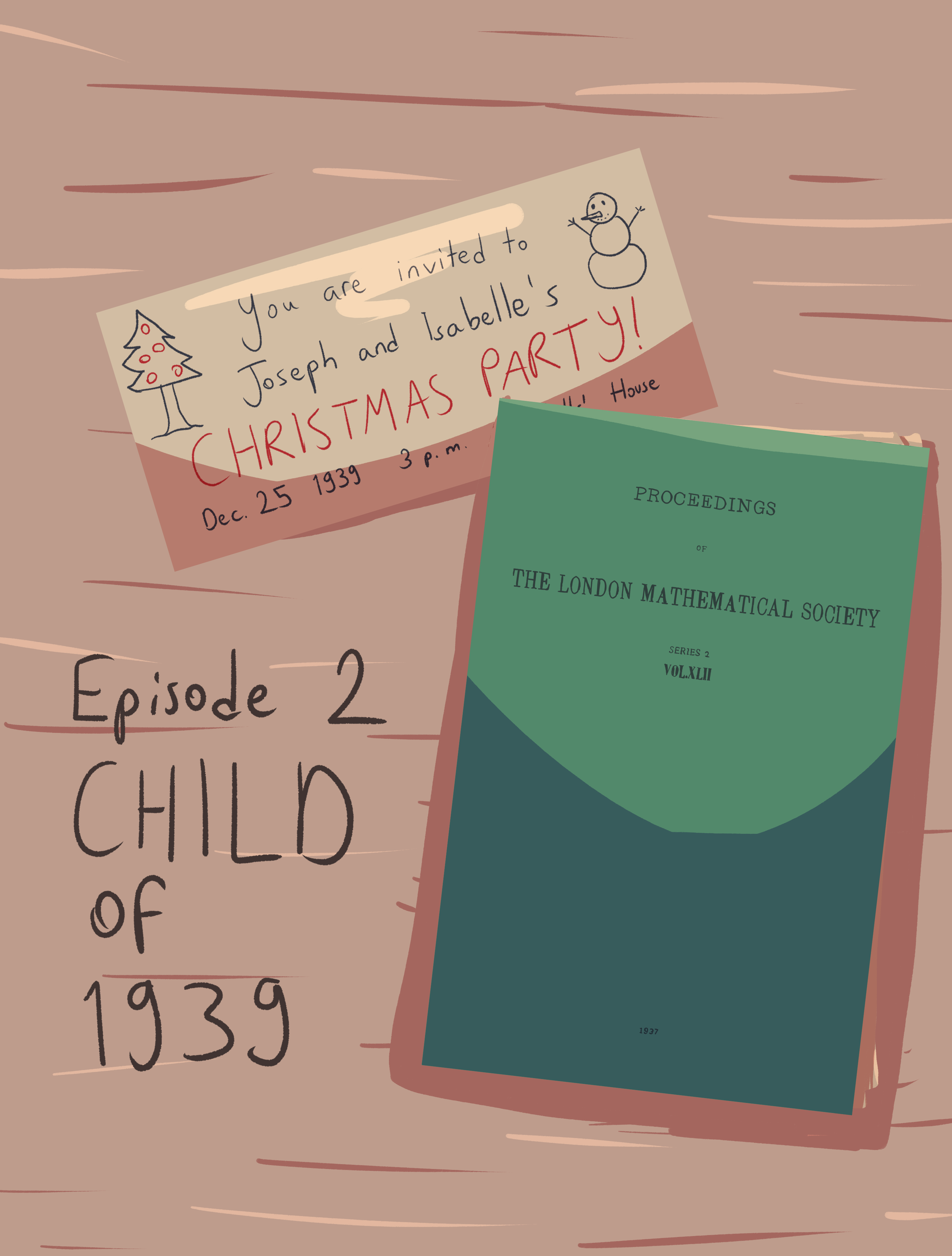 LMAB S1E2 Cover. It's titled 'Child of 1939'. A lineless drawing of an inivtation for Joseph and Isabelle's Christmas party and volume 42 of Proceedings of the London Mathematical society on a table.